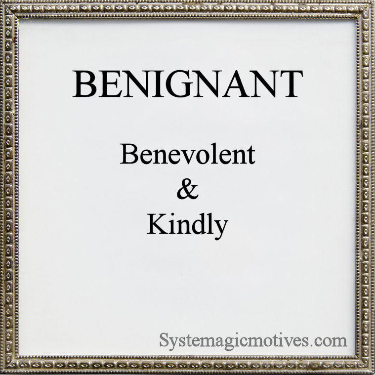 The definition of Benignant: Benevolent & Kindly