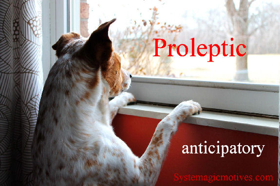 Proleptic - Anticipatory