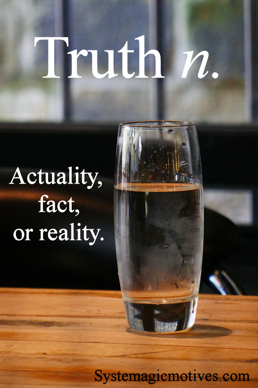 Truth - Acuality, factuality or reality.