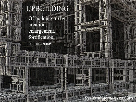 Upbuilding v., adj. Of building up by creation, enlargement, fortification or increase.