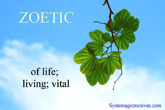 Zoetic adj. Of life; living; vital.