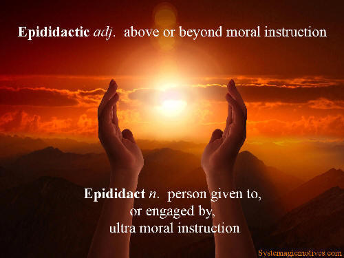 Epididactic - Above or beyond moral instruction.