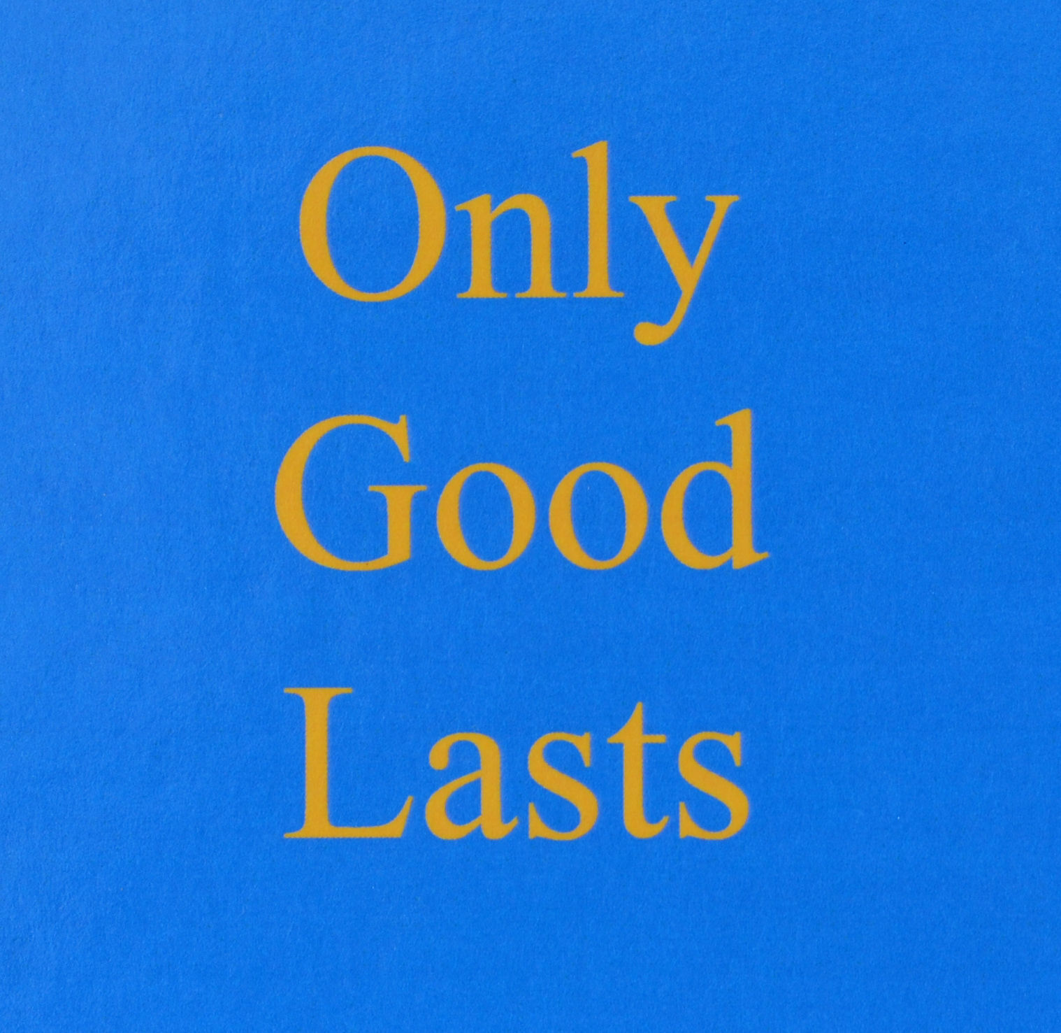 Only Good Lasts